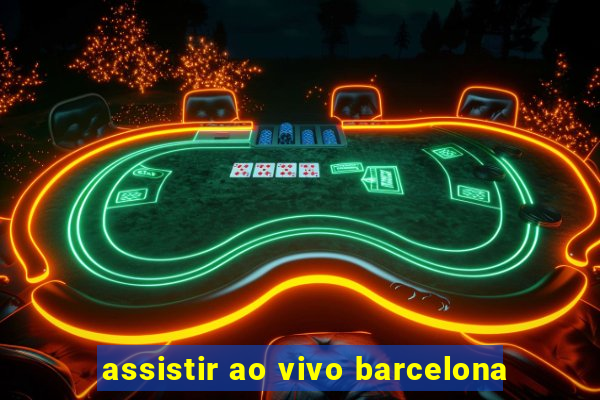 assistir ao vivo barcelona